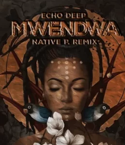 Echo Deep, Mwendwa Native P. Remix, mp3, download, datafilehost, toxicwap, fakaza,House Music, Amapiano, Amapiano 2024, Amapiano Mix, Amapiano Music