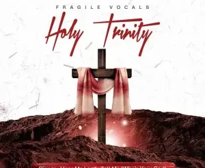 Fragile Vocals, Holy Trinity, download ,zip, zippyshare, fakaza, EP, datafilehost, album, Deep House Mix, Deep House, Deep House Music, Deep Tech, Afro Deep Tech, House Music