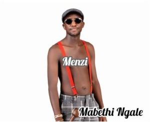 Menzi, Mabethi Ngale, download ,zip, zippyshare, fakaza, EP, datafilehost, album, Maskandi Songs, Maskandi, Maskandi Mix, Maskandi Music, Maskandi Classics