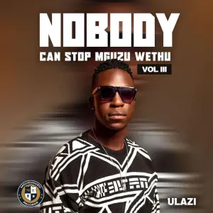 uLazi, Nobody Can Stop Mguzu Wethu, Vol. 3, download,zip, zippyshare, fakaza, EP, datafilehost, album, House Music, Amapiano, Amapiano 2024, Amapiano Mix, Amapiano Music