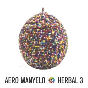 Aero Manyelo, Herbal 3, download ,zip, zippyshare, fakaza, EP, datafilehost, album, Afro House, Afro House 2024, Afro House Mix, Afro House Music, Afro Tech, House Music