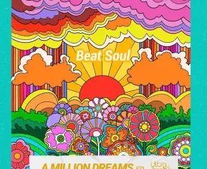 Beat Soul, A Million Dreams, download ,zip, zippyshare, fakaza, EP, datafilehost, album, Deep House Mix, Deep House, Deep House Music, Deep Tech, Afro Deep Tech, House Music