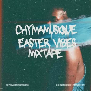 Chymamusique, Easter Vibes Mix, mp3, download, datafilehost, toxicwap, fakaza,House Music, Amapiano,  Amapiano 2024, Amapiano Mix, Amapiano Music