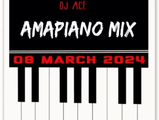 DJ Ace, Amapiano Mix, 08 March, mp3, download, datafilehost, toxicwap, fakaza,House Music, Amapiano, Amapiano 2024, Amapiano Mix, Amapiano Music