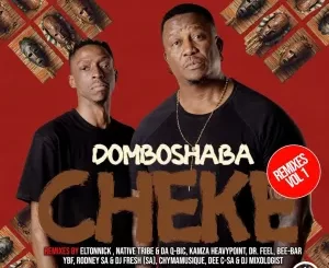 Domboshaba, Cheke Remixes, Vol. 1, download ,zip, zippyshare, fakaza, EP, datafilehost, album, Afro House, Afro House 2024, Afro House Mix, Afro House Music, Afro Tech, House Music