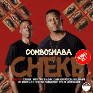Domboshaba, Cheke Remixes, Vol. 1, download ,zip, zippyshare, fakaza, EP, datafilehost, album, Afro House, Afro House 2024, Afro House Mix, Afro House Music, Afro Tech, House Music