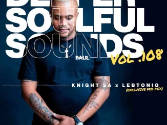 Knight SA, LebtoniQ, Deeper Soulful Sounds Vol.108, Exclusive Feb Mix, mp3, download, datafilehost, toxicwap, fakaza, Soulful House Mix, Soulful House, Soulful House Music, House Music