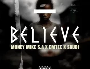 Money Mike S.A, Believe, Emtee, Saudi, mp3, download, datafilehost, toxicwap, fakaza, Hiphop, Hip hop music, Hip Hop Songs, Hip Hop Mix, Hip Hop, Rap, Rap Music