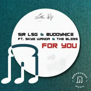 Sir LSG, Buddynice,For You,Skye Wanda, The Bless, download ,zip, zippyshare, fakaza, EP, datafilehost, album, Deep House Mix, Deep House, Deep House Music, Deep Tech, Afro Deep Tech, House Music
