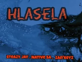 Steazy Jay, Native SA, Zan’Keyz, Hlasela, mp3, download, datafilehost, toxicwap, fakaza,House Music, Amapiano, Amapiano 2024, Amapiano Mix, Amapiano Music