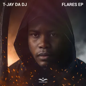 T-Jay Da DJ, FLARES, download,zip, zippyshare, fakaza, EP, datafilehost, album, House Music, Amapiano, Amapiano 2024, Amapiano Mix, Amapiano Music