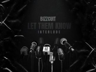 Bizzcuit, Let Them Know, Interlude, mp3, download, datafilehost, toxicwap, fakaza, Hiphop, Hip hop music, Hip Hop Songs, Hip Hop Mix, Hip Hop, Rap, Rap Music