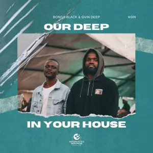 Bonga Black, Gvin Deep, Our Deep In Your House, download ,zip, zippyshare, fakaza, EP, datafilehost, album, Deep House Mix, Deep House, Deep House Music, Deep Tech, Afro Deep Tech, House Music