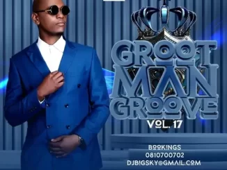 DJ Big Sky, Grootman Groove Vol. 17, mp3, download, datafilehost, toxicwap, fakaza,House Music, Amapiano, Amapiano 2024, Amapiano Mix, Amapiano Music