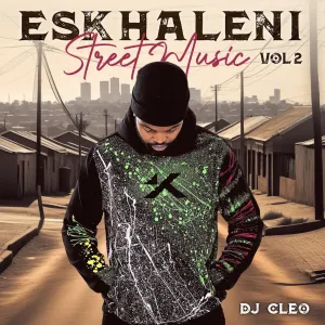 DJ Cleo, Eskhaleni, Street Music, Vol. 2, download ,zip, zippyshare, fakaza, EP, datafilehost, album, Afro House, Afro House 2024, Afro House Mix, Afro House Music, Afro Tech, House Music