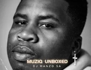 DJ Manzo SA, Muziq Unboxed, mp3, download, datafilehost, toxicwap, fakaza, Afro House, Afro House 2024, Afro House Mix, Afro House Music, Afro Tech, House Music