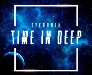 EyeRonik, Time in Deep, download ,zip, zippyshare, fakaza, EP, datafilehost, album, Deep House Mix, Deep House, Deep House Music, Deep Tech, Afro Deep Tech, House Music