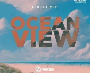 Lulo Café, Ocean View, download ,zip, zippyshare, fakaza, EP, datafilehost, album, Deep House Mix, Deep House, Deep House Music, Deep Tech, Afro Deep Tech, House Music
