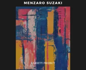 Menzaro Suzaki, Variety Project, download ,zip, zippyshare, fakaza, EP, datafilehost, album, Deep House Mix, Deep House, Deep House Music, Deep Tech, Afro Deep Tech, House Music