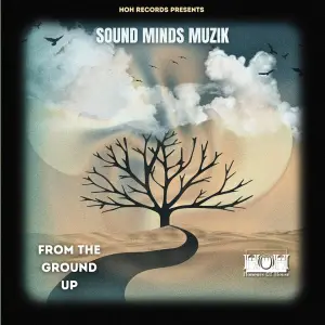 Sound Minds Muzik, From The Ground Up, download ,zip, zippyshare, fakaza, EP, datafilehost, album, Deep House Mix, Deep House, Deep House Music, Deep Tech, Afro Deep Tech, House Music