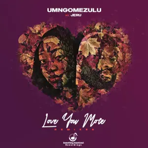 UMngomezulu, Love You More, Remixes, download ,zip, zippyshare, fakaza, EP, datafilehost, album, Deep House Mix, Deep House, Deep House Music, Deep Tech, Afro Deep Tech, House Music