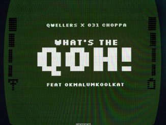 031choppa, Qwellers, What’s the Qoh!, Okmalumkoolkat, mp3, download, datafilehost, toxicwap, fakaza, Hiphop, Hip hop music, Hip Hop Songs, Hip Hop Mix, Hip Hop, Rap, Rap Music