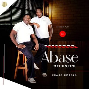 Abase Mthunzini, Ubaba Omdala, download ,zip, zippyshare, fakaza, EP, datafilehost, album, Maskandi Songs, Maskandi, Maskandi Mix, Maskandi Music, Maskandi Classics