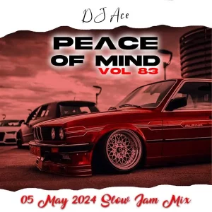 DJ Ace, Peace Of Mind Vol 83, 05 May 2024 Slow Jam Mix, mp3, download, datafilehost, toxicwap, fakaza,House Music, Amapiano,  Amapiano 2024, Amapiano Mix, Amapiano Music