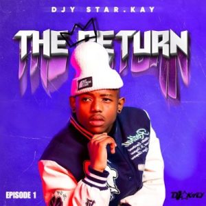 DJY Star.Kay, The Return, Episode 1, download, zip, zippyshare, fakaza, EP, datafilehost, album, House Music, Amapinao, Amapiano 2024, Amapiano Mix, Amapiano Music