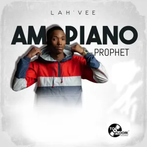 Lah’Vee, Amapiano Prophet, download,zip, zippyshare, fakaza, EP, datafilehost, album, House Music, Amapiano, Amapiano 2024, Amapiano Mix, Amapiano Music
