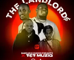 Mankay, Choco Dynasty, T&T MuziQ, The LandLord$, download, zip, zippyshare, fakaza, EP, datafilehost, album, House Music, Amapinao, Amapiano 2024, Amapiano Mix, Amapiano Music
