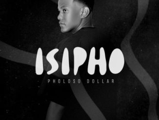 Pholoso Dollar, Isipho, download ,zip, zippyshare, fakaza, EP, datafilehost, album, Afro House, Afro House 2024, Afro House Mix, Afro House Music, Afro Tech, House Music