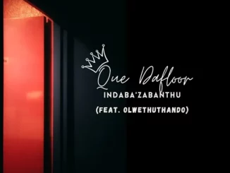 Que Dafloor, Indaba’Zabantu, OlwethuThando, mp3, download, datafilehost, toxicwap, fakaza,House Music, Amapiano, Amapiano 2024, Amapiano Mix, Amapiano Music