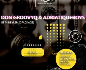 Don GroovyQ, AdriatiqueBoys, Be Mine, Remix Package, download ,zip, zippyshare, fakaza, EP, datafilehost, album, Deep House Mix, Deep House, Deep House Music, Deep Tech, Afro Deep Tech, House Music