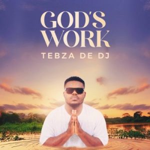 Tebza De DJ, God’s Work, Cover Artwork, Tracklist, download, zip, zippyshare, fakaza, EP, datafilehost, album, House Music, Amapinao, Amapiano 2024, Amapiano Mix, Amapiano Music