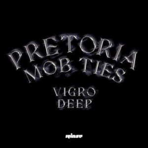 Vigro Deep, Pretoria Mob Ties, download, zip, zippyshare, fakaza, EP, datafilehost, album, House Music, Amapinao, Amapiano 2024, Amapiano Mix, Amapiano Music