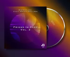 BusyExplore, Cyatt RSA, X-Soul RSA, Friend In Deep Vol. 2, download ,zip, zippyshare, fakaza, EP, datafilehost, album, Deep House Mix, Deep House, Deep House Music, Deep Tech, Afro Deep Tech, House Musi