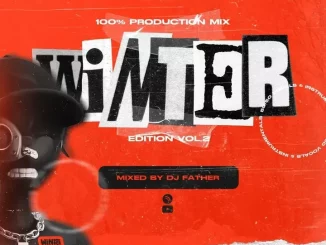 DJ Father, 100% Production Mix, Winter Edition Vol.2, mp3, download, datafilehost, toxicwap, fakaza,House Music, Amapiano, Amapiano 2024, Amapiano Mix, Amapiano Music