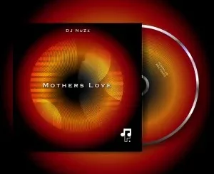 DJ NuZz, Mothers Love, download ,zip, zippyshare, fakaza, EP, datafilehost, album, Deep House Mix, Deep House, Deep House Music, Deep Tech, Afro Deep Tech, House Music