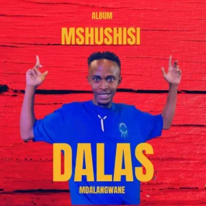 Dalas Mdalangwane, Mshushisi, download, zip, zippyshare, fakaza, EP, datafilehost, album, House Music, Amapinao, Amapiano 2024, Amapiano Mix, Amapiano Music