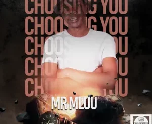 Mr Mluu, Choosing You, download ,zip, zippyshare, fakaza, EP, datafilehost, album, Deep House Mix, Deep House, Deep House Music, Deep Tech, Afro Deep Tech, House Music