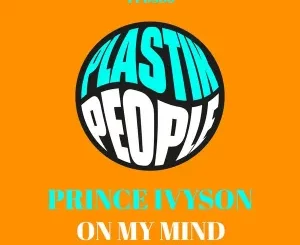 Prince Ivyson, On My Mind, download ,zip, zippyshare, fakaza, EP, datafilehost, album, Deep House Mix, Deep House, Deep House Music, Deep Tech, Afro Deep Tech, House Music