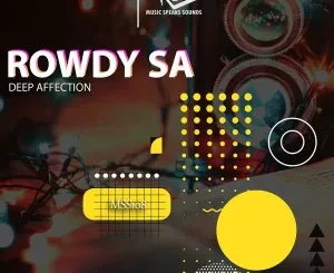 Rowdy SA, Deep Affection, download ,zip, zippyshare, fakaza, EP, datafilehost, album, Deep House Mix, Deep House, Deep House Music, Deep Tech, Afro Deep Tech, House Music