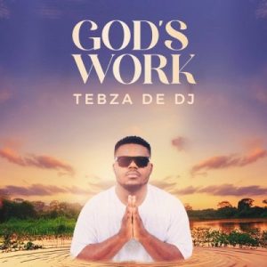 Tebza De DJ, God’s Work, download, zip, zippyshare, fakaza, EP, datafilehost, album, House Music, Amapinao, Amapiano 2024, Amapiano Mix, Amapiano Music