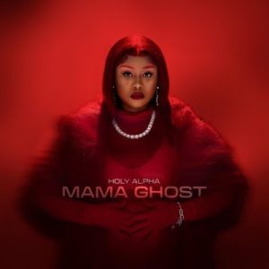 Holy Alpha, Mama Ghost, download ,zip, zippyshare, fakaza, EP, datafilehost, album, Hiphop, Hip hop music, Hip Hop Songs, Hip Hop Mix, Hip Hop, Rap, Rap Music