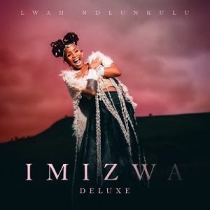 Lwah Ndlunkulu, Imizwa, Deluxe, download ,zip, zippyshare, fakaza, EP, datafilehost, album, Pop Music, Pop, Afro-Pop