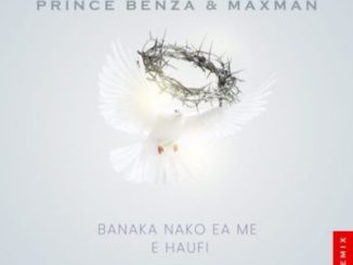 Prince Benza, Maxman, Banaka Nako Ea Me E Haufi, Remix, Solly Moholo, mp3, download, datafilehost, toxicwap, fakaza, Afro House, Afro House 2024, Afro House Mix, Afro House Music, Afro Tech, House Music