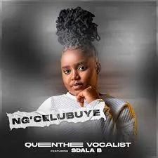 Queen Thee Vocalist, Ng’celu Buye, Sdala B, mp3, download, datafilehost, toxicwap, fakaza,House Music, Amapiano,  Amapiano 2024, Amapiano Mix, Amapiano Music