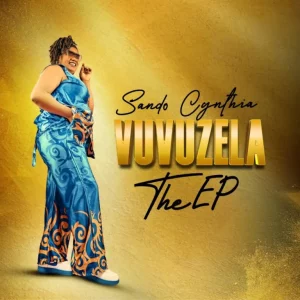 Sando Cynthia, Vuvuzela, download,zip, zippyshare, fakaza, EP, datafilehost, album, House Music, Amapiano, Amapiano 2024, Amapiano Mix, Amapiano Music