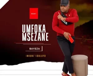 Umfoka Msezane, Bayeza, mp3, download, datafilehost, toxicwap, fakaza, Maskandi Songs, Maskandi, Maskandi Mix, Maskandi Music, Maskandi Classics